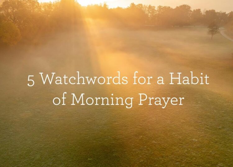 5 Watchwords for a Behavior of Morning Prayer