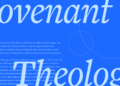 What Is Covenant Theology? A Information to the Bible’s Structural Unity