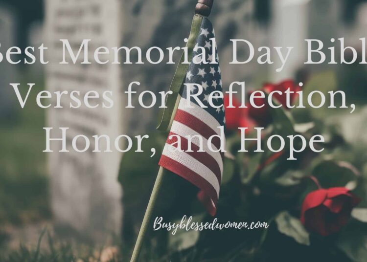 Memorial Day Bible Verses Honor the Fallen and Discover Consolation –