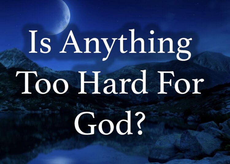 Is Something Too Laborious for the Lord?