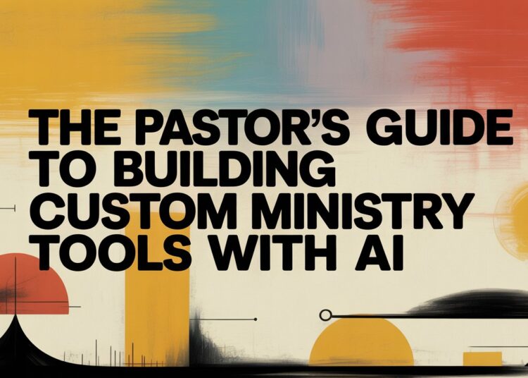 The Pastor’s Information To Constructing Customized Ministry Instruments With AI – ChurchTechToday.com