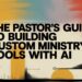 The Pastor’s Information To Constructing Customized Ministry Instruments With AI – ChurchTechToday.com
