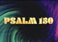 Why Psalm 150 Calls Us to All-Out Worship