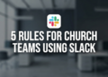 Does Your Church Workers Use Slack? You Should Learn This. – ChurchTechToday.com