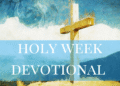 Free Every day Holy Week Devotional with Reflection Questions –