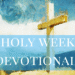 Free Every day Holy Week Devotional with Reflection Questions –