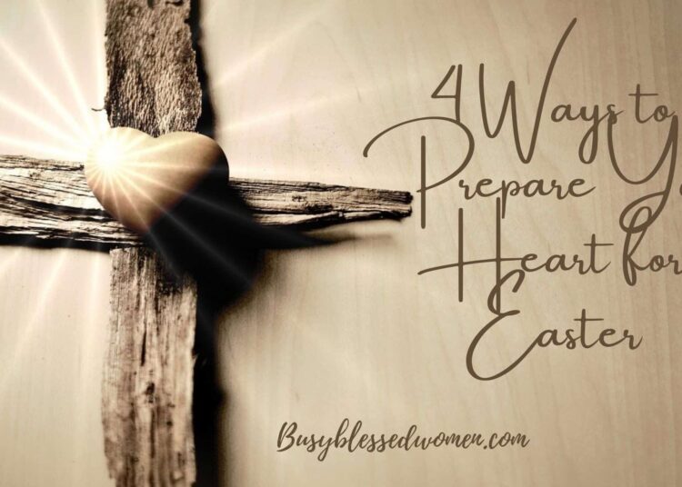 Put together Your Coronary heart for Easter –