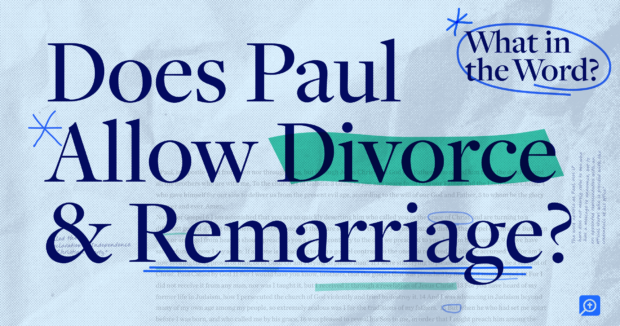 Does Paul Permit Divorce & Remarriage?