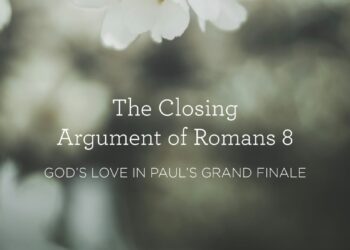 God’s Love in Paul’s Grand Finale