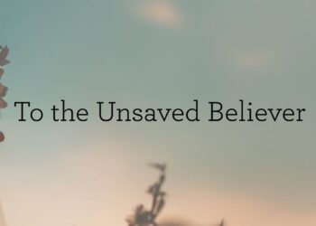 To the Unsaved Believer