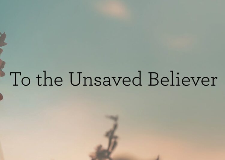 To the Unsaved Believer