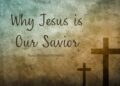 Why Jesus Is Our Savior (And What That Means for You) –
