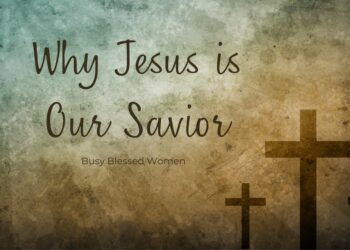 Why Jesus Is Our Savior (And What That Means for You) –