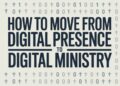 How To Transfer From Digital Presence To Digital Ministry – ChurchTechToday.com