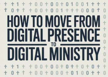 How To Transfer From Digital Presence To Digital Ministry – ChurchTechToday.com