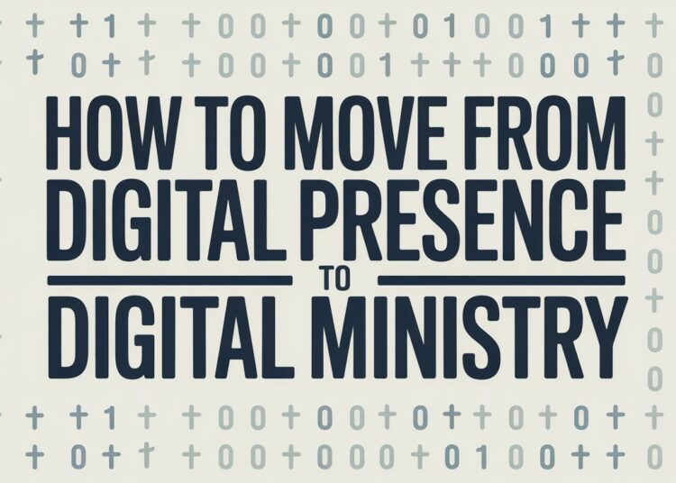How To Transfer From Digital Presence To Digital Ministry – ChurchTechToday.com