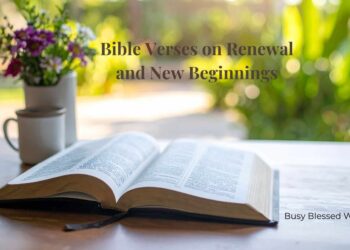 Bible Verses on Renewal and New Beginnings –