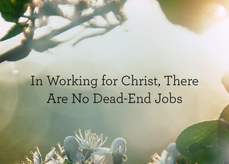 In Working for Christ, There Are No Lifeless-Finish Jobs