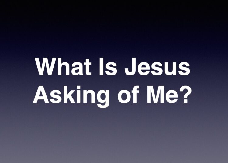 What Is Jesus Asking of Me?