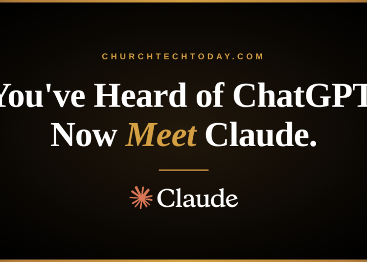 You have Heard Of ChatGPT. Now Meet Claude. – ChurchTechToday.com